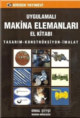 Uygulamalı Makina Elemanları El Kitabı – Erdal Çiftçi – Birsen Yayınevi kitap kapağı