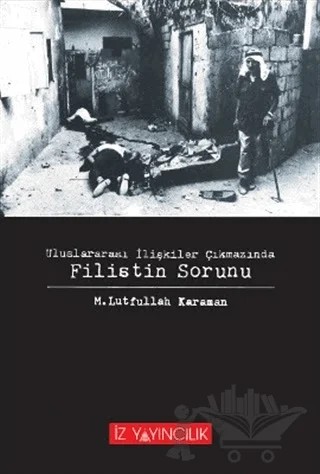 Uluslararası İlişkiler Çıkmazında Filistin Sorunu – M. Lütfullah Karaman – İz Yayıncılık kitap kapağı