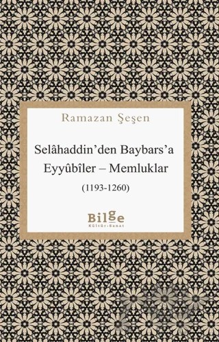 Selahaddin'den Baybars'a Eyyubiler - Memluklar (1193-1260) – Ramazan Şeşen – Bilge Kültür Sanat kitap kapağı