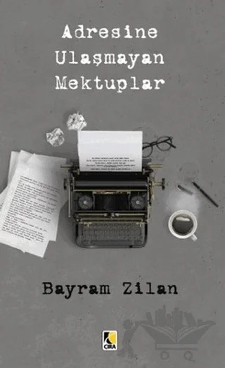 Adresine Ulaşmayan Mektuplar – Bayram Zilan – Çıra Yayınları kitap kapağı