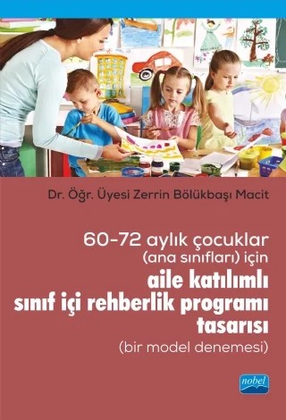 60-72 Aylık Çocuklar (Ana Sınıfları) İçin Aile Katılımlı Sınıf İçi Rehberlik Programı Tasarısı (Bir Model Denemesi) – Zerrin Bölükbaşı Macit – Nobel Akademik Yayıncılık kitap kapağı