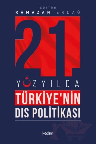 21'İnci Yüzyılda Türkiye'nin Dış Politikası – Kolektif – Kadim Yayınları kitap kapağı