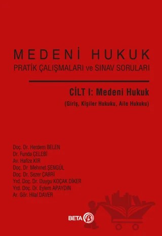 Medeni Hukuk Pratik Çalışmaları ve Sınav Soruları Cilt I: Medeni Hukuk – Duygu Koçak Diker, Eylem Apaydın, Funda Çelebi, Hafize Kır, Herdem Belen, Hilal Daver, Mehmet Şengül, Sezer Çabri – Beta Yayınevi kitap kapağı