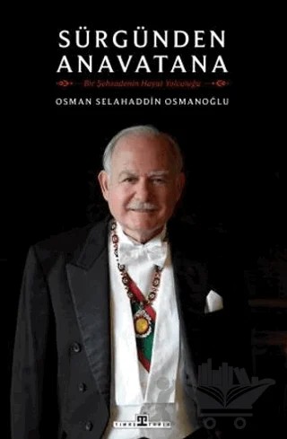 Sürgünden Anavatana & Bir Şehzadenin Hayat Yolculuğu – Osman Selahaddin Osmanoğlu – Timaş Tarih kitap kapağı