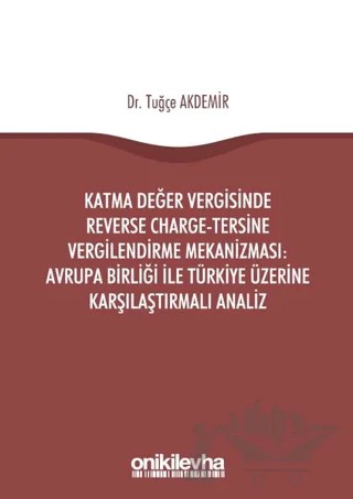 Katma Değer Vergisinde Reverse Charge - Tersine Vergilendirme Mekanizması: Avrupa Birliği ile Türkiye Üzerine Karşılaştırmalı Analiz – Tuğçe Akdemir – On İki Levha Yayınları kitap kapağı