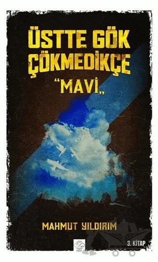 Üstte Gök Çökmedikçe - Mavi (3. Kitap) – Mahmut Yıldırım – Post Yayınevi kitap kapağı
