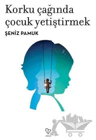 Korku Çağında Çocuk Yetiştirmek – Şeniz Pamuk – Varlık Yayınları kitap kapağı