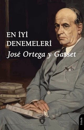 En İyi Denemeleri – Jose Ortega y Gasset – Dorlion Yayınları kitap kapağı