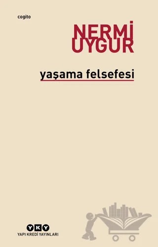 Yaşama Felsefesi – Nermi Uygur – Yapı Kredi Yayınları kitap kapağı