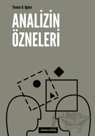Analizin Özneleri – Thomas H. Ogden – Sfenks Kitap kitap kapağı