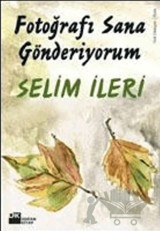 Fotoğrafı Sana Gönderiyorum – Selim İleri – Doğan Kitap kitap kapağı