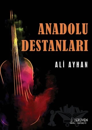 Anadolu Destanları – Ali Ayhan – Serüven Yayınevi kitap kapağı