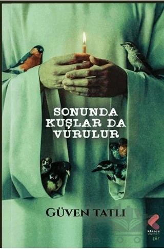 Sonunda Kuşlar da Vurulur – Güven Tatlı – Klaros Yayınları kitap kapağı