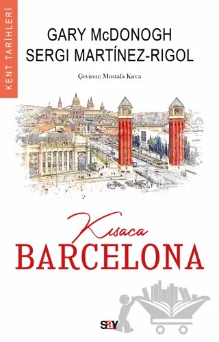 Kısaca Barcelona – Gary McDonogh, Sergi Martinez-Rigol – Say Yayınları kitap kapağı