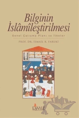 Bilginin İslamileştirilmesi – İsmail R. Faruki – Risale Yayınları kitap kapağı