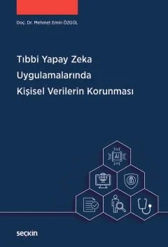 Tıbbi Yapay Zeka Uygulamalarında Kişisel Verilerin Korunması – Mehmet Emin Özgül – Seçkin Yayıncılık kitap kapağı