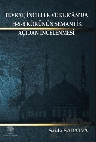 Tevrat, İnciller ve Kur’an’da H-S-B Kökünün Semantik Açıdan İncelenmesi – Saida Saipova – Platanus Publishing kitap kapağı