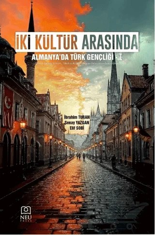 İki Kültür Arasında: Almanya'da Türk Gençliği-1 – İbrahim Turan, Şenay Yazgan, Elif Sobi – Necmettin Erbakan Üniversitesi Yayınları kitap kapağı