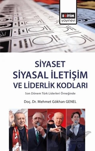 Son Dönem Türk Liderleri Örneğinde Siyasal İletişim ve Liderlik Kodları – Mehmet Gökhan Genel – Eğitim Yayınevi - Bilimsel Eserler kitap kapağı