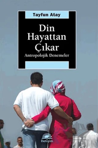 Din Hayattan Çıkar – Tayfun Atay – İletişim Yayınevi kitap kapağı
