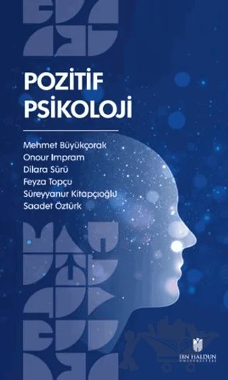 Pozitif Psikoloji – Mehmet Büyükçorak, Onour Impram, Dilara Sürü, Feyza Topçu, Saadet Öztürk – İbn Haldun Üniversitesi Yayınları kitap kapağı