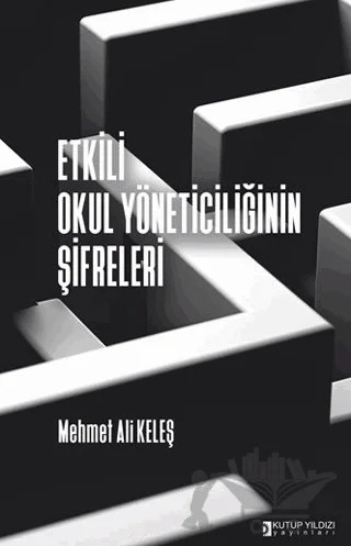 Etkili Okul Yöneticiliğinin Şifreleri – Mehmet Ali Keleş – Kutup Yıldızı Yayınları kitap kapağı