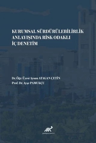 Kurumsal Sürdürülebilirlik Anlayışında Risk Odaklı İç Denetim – Aysun Atagan Çetin, Ayşe Pamukçu – Paradigma Akademi Yayınları kitap kapağı