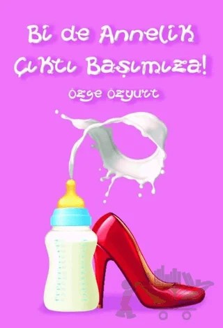 Bir de Annelik Çıktı Başımıza! – Özge Özyurt – Sapiens Yayınları kitap kapağı