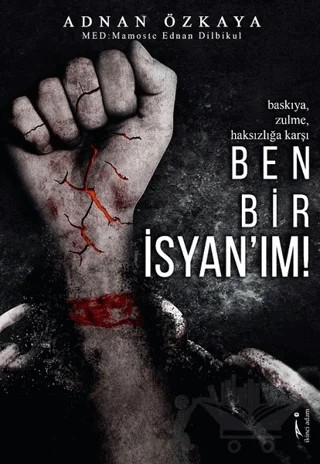 Ben Bir İsyan'ım! – Adnan Özkaya – İkinci Adam Yayınları kitap kapağı