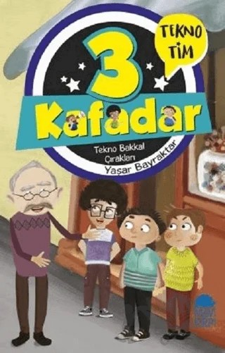 3 Kafadar - Tekno Bakkal Çırakları – Yaşar Bayraktar – Mavi Kirpi Yayınları kitap kapağı