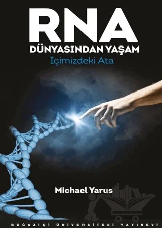 RNA Dünyasından Yaşam – Michael Yarus – Boğaziçi Üniversitesi Yayınevi kitap kapağı