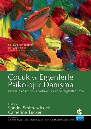 ÇOCUK VE ERGENLERLE PSİKOLOJİK DANIŞMA / Counseling Children and Adolescents – Sondra Smith Adcock, Catherine Tucker – Nobel Akademik Yayıncılık kitap kapağı