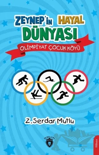 Zeynep’in Hayal Dünyası - Olimpiyat Çocuk Köyü – Z. Serdar Mutlu – Dorlion Yayınları kitap kapağı