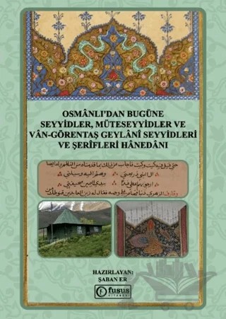 Osmânlı'dan Bugüne Seyyidler, Müteseyyidler Ve Vân-Görentaş Geylânî Seyyidleri Ve Şerîfleri Hânedânı – Şaban Er – Fusus Kitabevi kitap kapağı