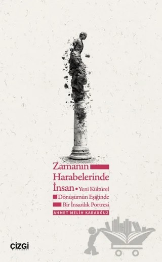 Zamanın Harabelerinde İnsan – Ahmet Melih Karauğuz – Çizgi Kitabevi Yayınları kitap kapağı