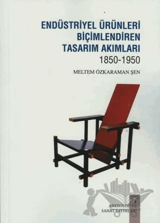 Endüstriyel Ürünleri Biçimlendiren Tasarım Akımları 1850-1950 – Meltem Özkaraman Şen – Arkeoloji ve Sanat Yayınları kitap kapağı