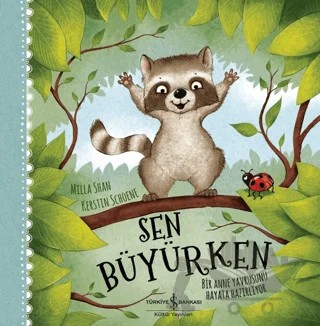 Sen Büyürken - Bir Anne Yavrusunu Hayata Hazırlıyor – Milla Shan – İş Bankası Kültür Yayınları kitap kapağı