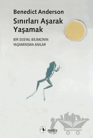 Sınırları Aşarak Yaşamak – Benedict Anderson – Metis Yayınları kitap kapağı