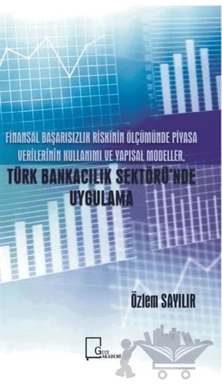 Finansal Başarısızlık Riskinin Ölçümünde Piyasa Verilerinin Kullanımı ve Yapısal Modeller Türk Bankacılık Sektörü'nde Uygulamalar – Özlem Sayılır – Gece Akademi kitap kapağı