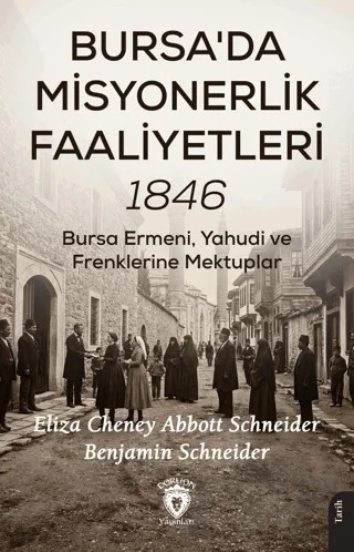 Bursa'da Misyonerlik Faaliyetleri – 1846 – Eliza Cheney Abbott Schneider, Benjamin Schneider – Dorlion Yayınları kitap kapağı