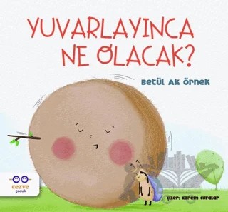 Yuvarlayınca Ne Olacak? – Betül Ak Örnek – Cezve Çocuk kitap kapağı