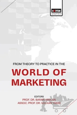 From Theory To Practice in the World of Marketing – Kolektif – Eğitim Yayınevi - Bilimsel Eserler kitap kapağı