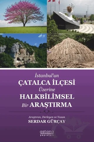 İstanbul’un Çatalca İlçesi Üzerine Halkbilimsel Bir Araştırma – Serdar Gürçay – Astana Yayınları kitap kapağı