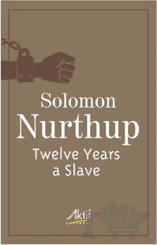 Twelve Years a Slave – Solomon Nurthup – Aktif Yayınevi kitap kapağı