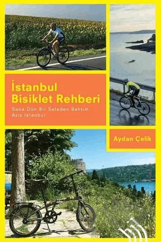 İstanbul Bisiklet Rehberi - Sana Dün Bir Seleden Baktım Aziz İstanbul – Aydan Çelik – Hil Yayınları kitap kapağı
