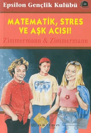 Matematik, Stres ve Aşk Acısı! – Irene Zimmermann, Günther Zimmermann – Epsilon Yayınevi kitap kapağı