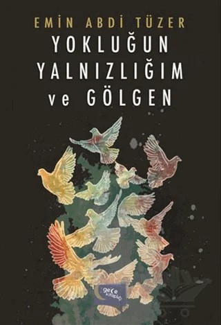 Yokluğun Yalnızlığım ve Gölgen – Emin Abdi Tüzer – Gece Kitaplığı kitap kapağı