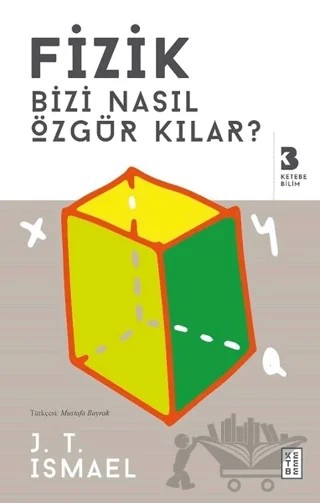 Fizik Bizi Nasıl Özgür Kılar? – J. T. Ismael – Ketebe Yayınları kitap kapağı