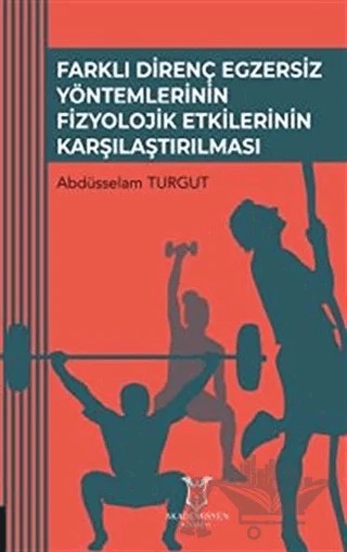 Farklı Direnç Egzersiz Yöntemlerinin Fizyolojik Etkilerinin Karşılaştırılması – Abdüsselam Turgut – Akademisyen Kitabevi kitap kapağı
