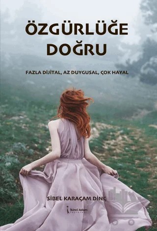 Özgürlüğe Doğru – Sibel Karaçam Dinç – İkinci Adam Yayınları kitap kapağı